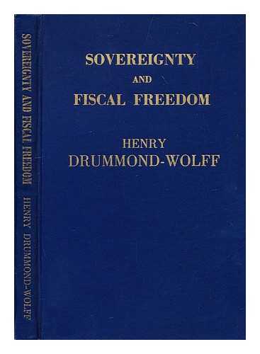 WOLFF, HENRY DRUMMOND - Sovereignty and fiscal freedom. The British Empire and Commonwealth of Nations. Foundations of lasting peace
