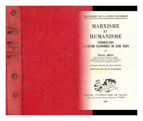 BIGO, PIERRE - Marxisme et humanisme : introduction a l'oeuvre economique de Karl Marx / par Pierre Bigo ; pref. de Jean Marchal