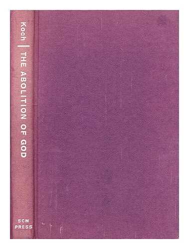 KOCH, HANS - The abolition of God : materialistic atheism and Christian religion / translated by Robert W. Fenn from the German