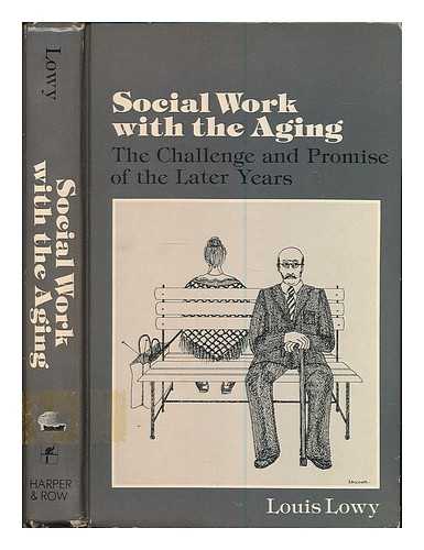 LOWY, LOUIS - Social work with the aging : the challenge and promise of the later years / Louis Lowy