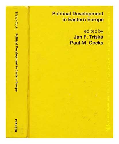 TRISKA, JAN F. (ED. ) - Political development in Eastern Europe / edited by Jan F. Triska, Paul M. Cocks ; foreword by Gabriel Almond