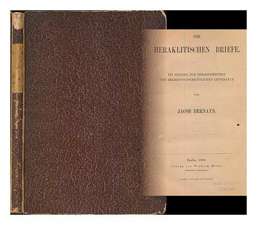 BERNAYS, JACOB - Die Heraklitischen Briefe : ein Beitrag zur philosophischen und religionsgeschichtlichen Literatur / von Jacob Bernays