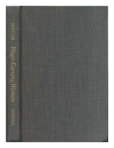 TENTLER, LESLIE WOODCOCK - Wage-earning women : industrial work and family life in the United States, 1900-1930 / Leslie Woodcock Tentler