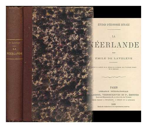 LAVELEYE, EMILE DE (1822-1892) - La Neerlande / par Emile de Laveleye ; precede du rapport de M. Leonce de Lavergne sur l'economie rurale de la Belgique