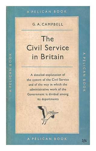 CAMPBELL, GEORGE ARCHIBALD (1900-) - The Civil service in Britain