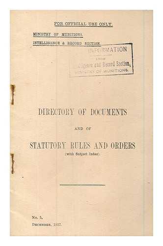 MINISTRY OF MUNITIONS. INTELLIGENCE AND RECORD SECTION - Directory of documents and of statutory rules and orders (with subject index)