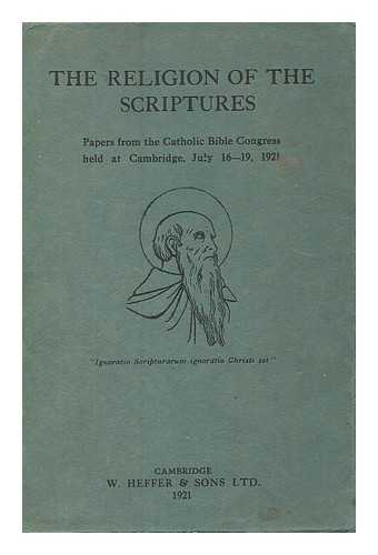 LATTEY, CUTHBERT (1877-1954) - The religion of the scriptures : papers from the Catholic Bible Congress held at Cambridge, July 16 - 19, 1921 / edited by The Rev. C. Laffey