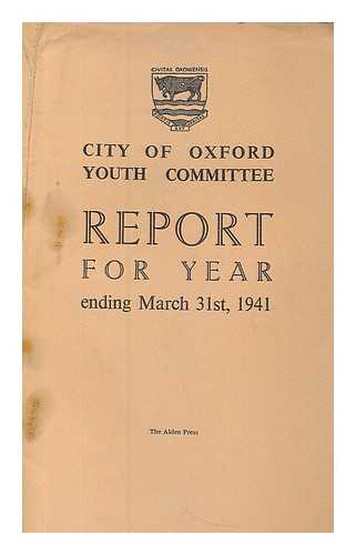 CITY OF OXFORD YOUTH COMMITTEE - Report for year ending March 31st, 1941