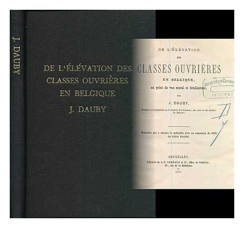 DAUBY, J. - De l'elevation des classes ouvrieres en Belgique, au point de vue moral et intellectuel / par J. Dauby