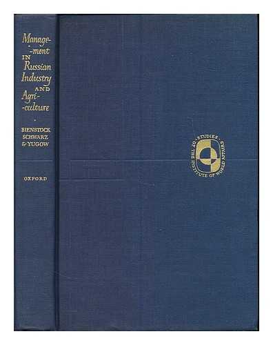 BIENSTOCK, GREGORY (1885-1954) - Management in Russian industry and agriculture / Gregory Bienstock, Solomon M. Schwarz, and Aaron Yugow ; edited by Arthur Feiler and Jacob Marschak