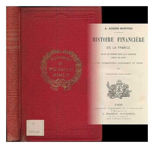 MONTEIL, AMANS ALEXIS (1769-1850) - Histoire financiere de la France : depuis les premiers temps de la monarchie jusqu'a nos jours / A. Alexis Monteil ; avec introduction, supplement et notes par Charles Louandre