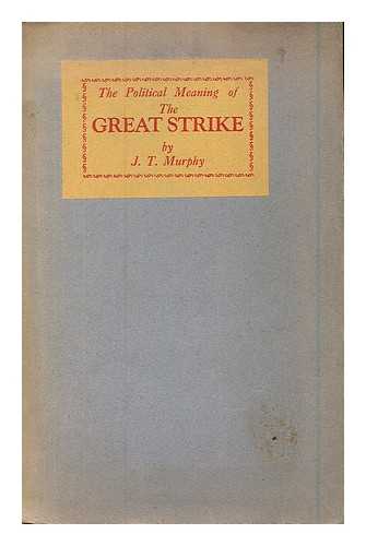 MURPHY, JOHN THOMAS (1888-1966) - The political meaning of the Great Strike