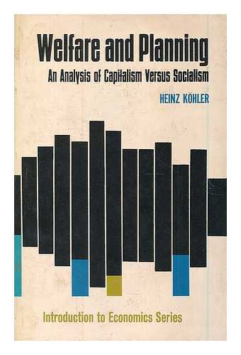 KOHLER, HEINZ (1934-) - Welfare and planning : an analysis of capitalism versus socialism