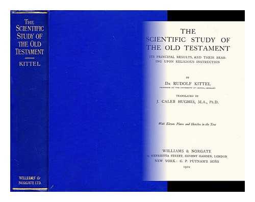 KITTEL, RUDOLF (1853-1929) - The scientific study of the Old Testament : its principal results, and their bearing upon religious instruction