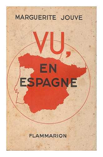 JOUVE, MARGUERITE - Vu, en Espagne, Fevrier 1936-Fevrier 1937