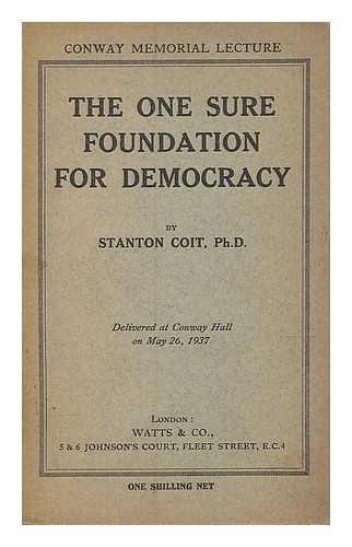 COIT, STANTON (1857-) - The one sure foundation for democracy, delivered at Conway hall ... on May 26, 1937