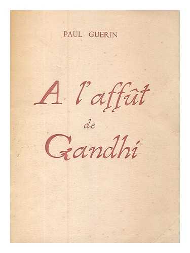 GUERIN, PAUL - A l'affut de Gandhi