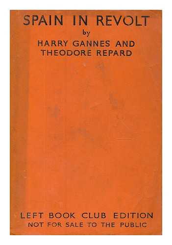 GANNES, HARRY. REPARD, THEODORE - Spain in revolt : a history of the Civil War in Spain in 1936 and a study of its social political and economic causes