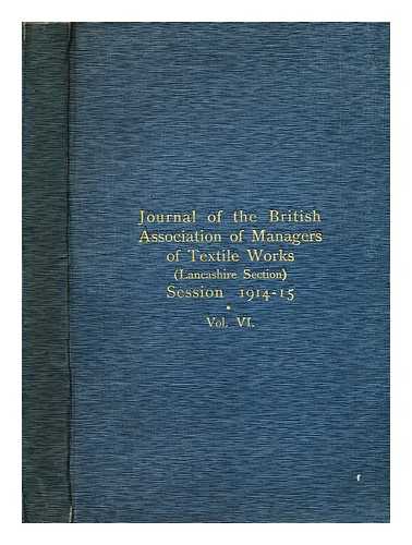 BRITISH ASSOCIATION OF MANAGERS OF TEXTILE WORKS - Journal of the British Association of Managers of Textile Works (Lancashire Section) Session 1914-15. Vol. vi