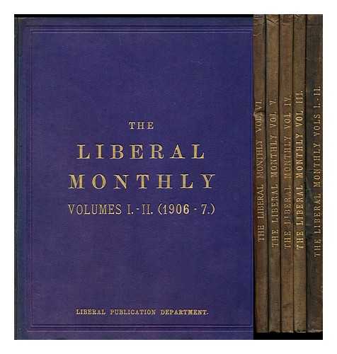 LIBERAL PUBLICATION DEPARTMENT (GREAT BRITAIN) - The Liberal monthly [Complete in 6 vols, bound in 5]