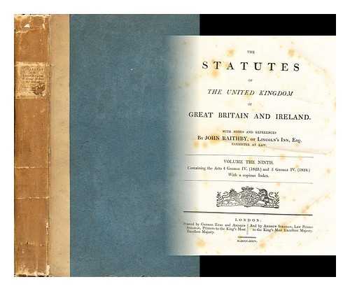 RAITHBY, JOHN - The statutes of the United Kingdom of Great Britain and Ireland : With notes and references by John Raithby, ... Volume the ninth. Containing the Acts 4 George IV. (1823.) and 5 George IV. (1824.) With a copious index