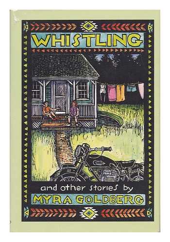 GOLDBERG, MYRA (1943-) - Whistling and Other Stories / Myra Goldberg