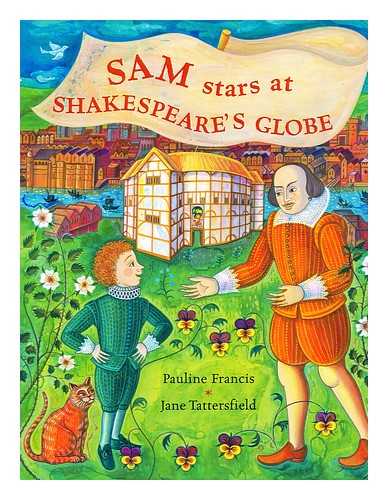 FRANCIS, PAULINE; TATTERSFIELD, JANE (ILLUS.) - Sam stars at Shakespeare's Globe