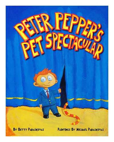 PARASKEVAS, BETTY; PARASKEVAS, MICHAEL - Peter Pepper's pet spectacular