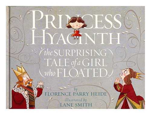 PARRY HEIDE, FLORENCE; SMITH, LANE (ILLUS.) - Princess Hyacinth : (the surprising tale of a girl who floated)