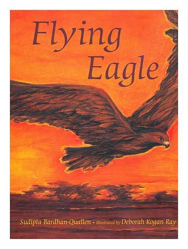 BARDHAN-QUALLEN, SUDIPTA ; KOGAN RAY, DEBORAH (ILLUS.) - Flying eagle
