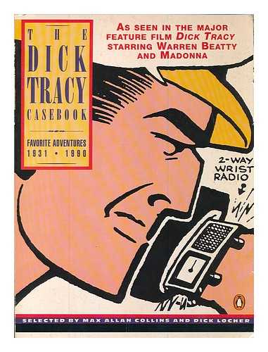COLLINS, MAX ALLAN. LOCHER, DICK (1929-) - The Dick Tracy casebook : favorite adventures, 1931-1990 / selected by Max Allan Collins and Dick Locher