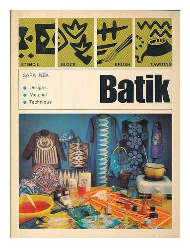 NEA, SARA (1913-) - Batik : designs, materials, technique
