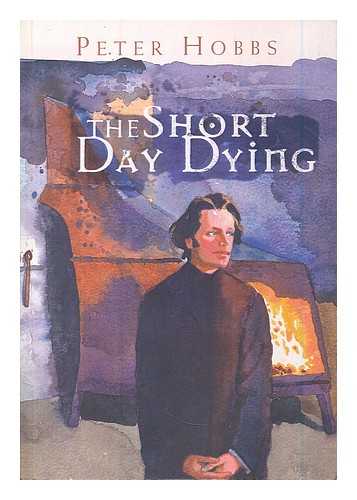 HOBBS, PETER (1973-) - The short day dying