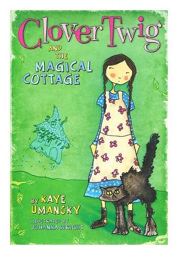 UMANSKY, KAYE; WRIGHT, JOHANNA (ILLUS.) - Clover Twig and the magical cottage