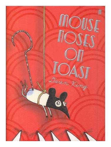 KING, DAREN (1972-) - Mouse noses on toast / Daren King ; illustrated by David Roberts