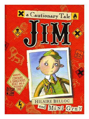 BELLOC, HILAIRE; GREY, MINI (ILLUS.) - Jim, who ran away from his nurse, and was eaten by a lion