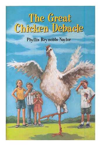 NAYLOR, PHYLLIS REYNOLDS - The great chicken debacle