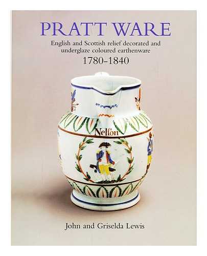 LEWIS, JOHN; LEWIS, GRISELDA - Pratt ware : English and Scottish relief decorated and underglaze coloured earthenware, 1780-1840