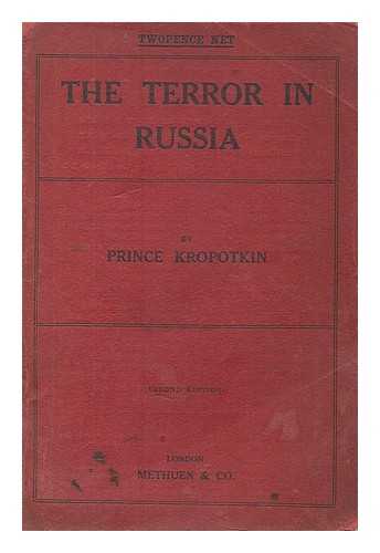 KROPOTKIN, PETR ALEKSEEVICH, KNIAZ (1842-1921) - The terror in Russia : an appeal to the British nation