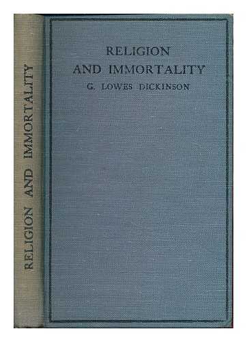 DICKINSON, G. LOWES (GOLDSWORTHY LOWES), (1862-1932) - Religion and immortality / G. Lowes Dickinson