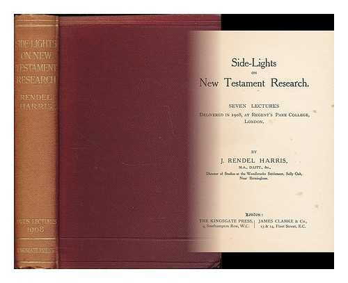 HARRIS, J. RENDEL (JAMES RENDEL), (1852-1941) - Side-lights on New Testament research : Seven lectures delivered in 1908, at Regent's Park College, London