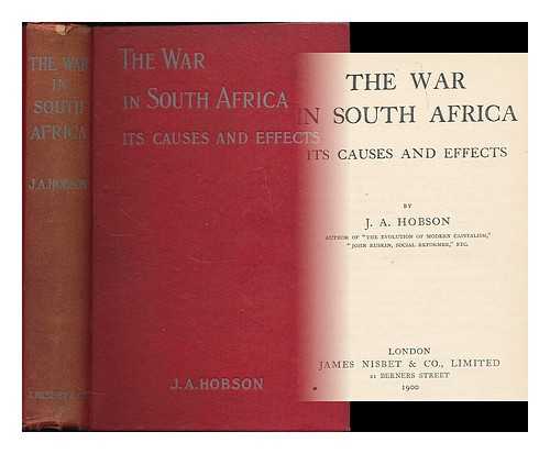 HOBSON, J. A. (JOHN ATKINSON), (1858-1940) - The war in South Africa : its causes and effects