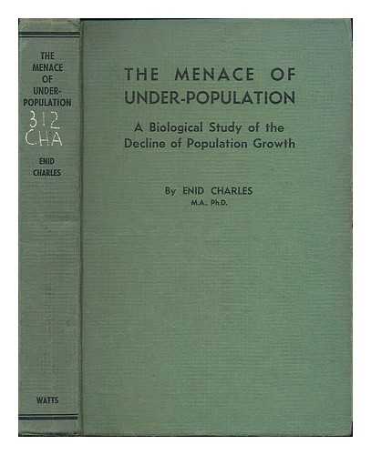 CHARLES, ENID - The menace of under-population : a biological study of the decline of population