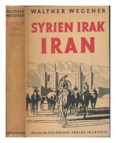 WEGENER, WALTHER - Syrien - Irak - Iran / Walther Wegener