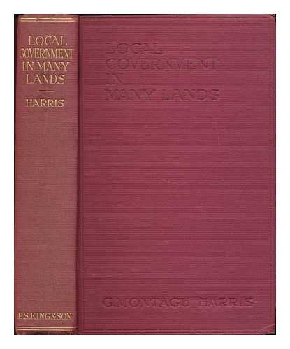HARRIS, GEORGE MONTAGU (B. 1868) - Local government in many lands : a comparative study