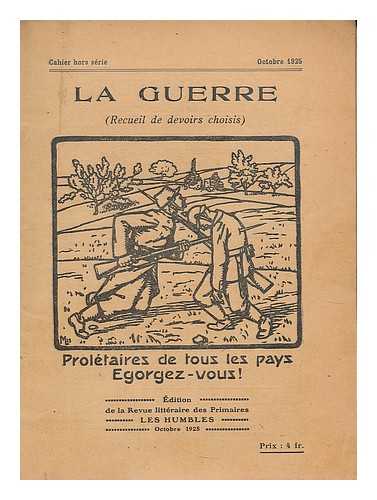 REVUE LITTERAIRE DES PRIMAIRES - La Guerre (receuil de devoirs choisis) : Proletaires de tous les pays Egorgez-vous!