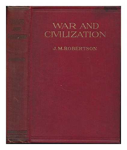 ROBERTSON, J. M. (JOHN MACKINNON), (1856-1933) - War & civilization : an open letter to a Swedish professor