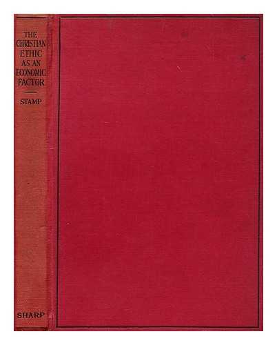 STAMP, JOSIAH SIR - The Christian ethic as an economic factor : The Social service lecture, 1926