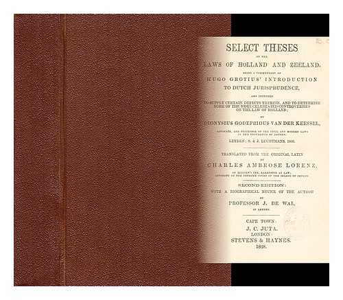 DE, WAL PROFESSOR J. - Select theses on the laws of Holland and Zeeland; being a commentary of Hugo Grotius' Introduction to Dutch jurisprudence