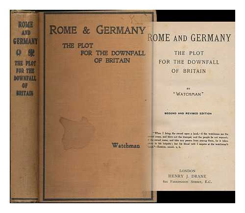 WATCHMAN (PSEUD.) - Rome and Germany : the plot for the downfall of Britain